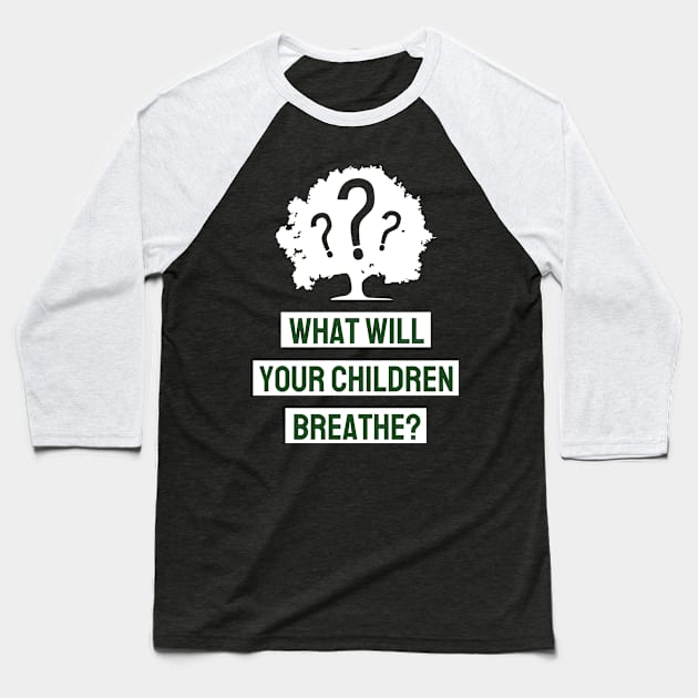 What Will Your Children Breathe Baseball T-Shirt by MZeeDesigns